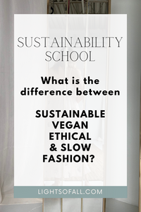 The difference between Ethical, Slow, Sustainable and Vegan Fashion.